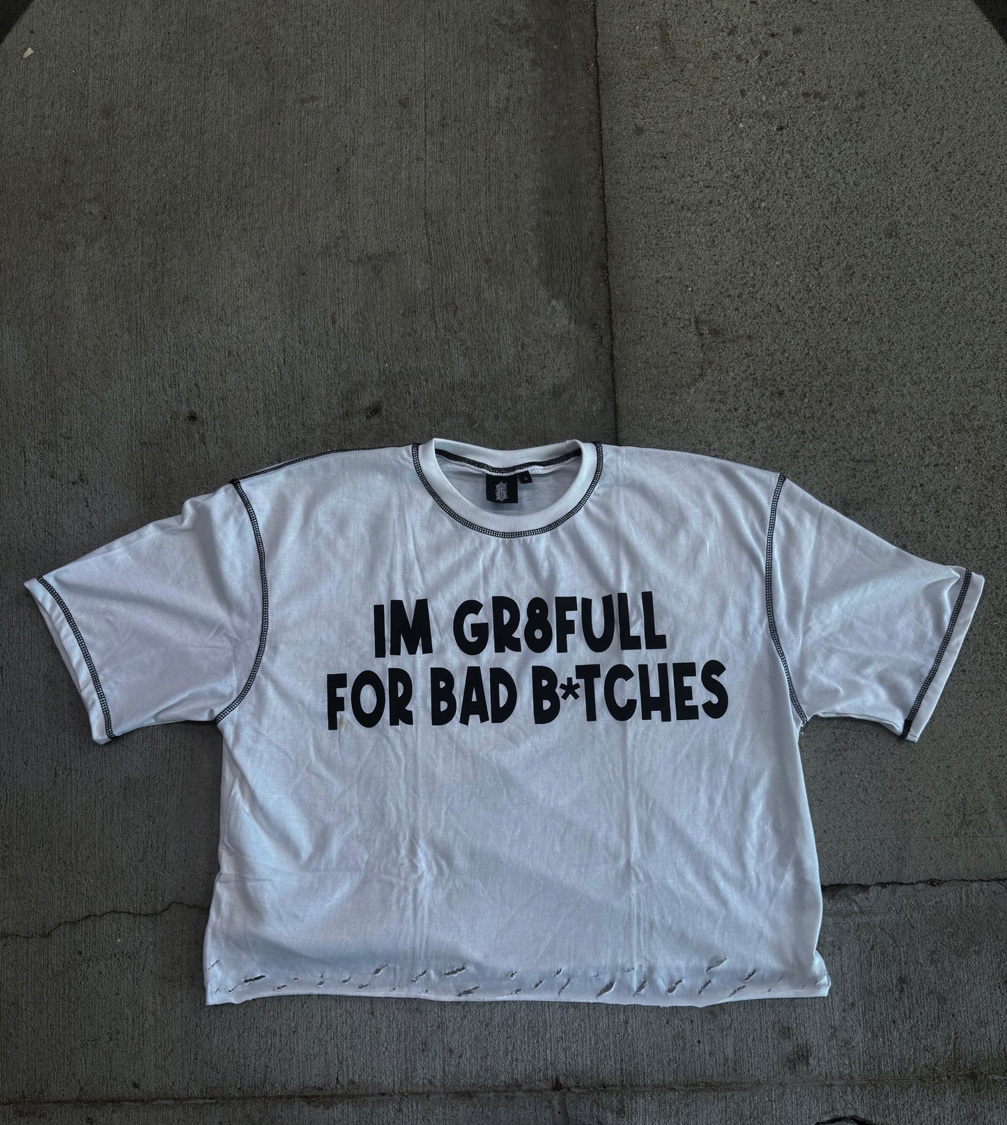 “ I’M GR8FULL FOR BAD B*TCHES” Shirt