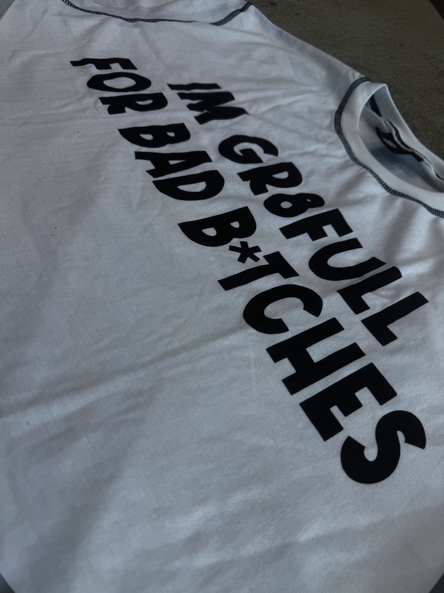“ I’M GR8FULL FOR BAD B*TCHES” Shirt